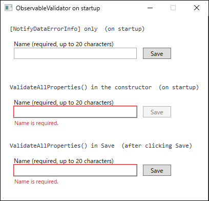 Three sets of a name field and a Save button. The top set, with [NotifyDataErrorInfo] only, has no red border or message on the empty field at startup and an enabled Save button. The middle set, which calls ValidateAllProperties in the constructor, shows a red border and Name is required. from startup with a disabled Save button. The bottom set, which calls ValidateAllProperties at the start of the save logic, shows a red border and Name is required. after Save is clicked.